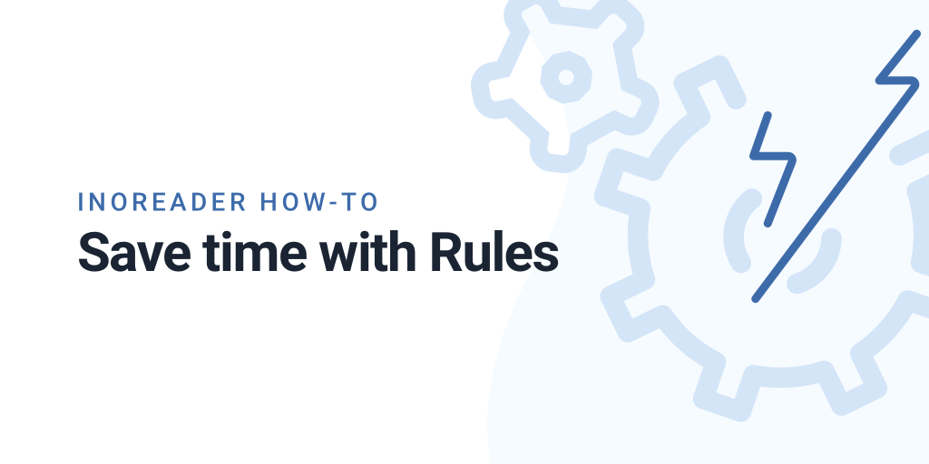 Inoreader How-to: Save time with Rules