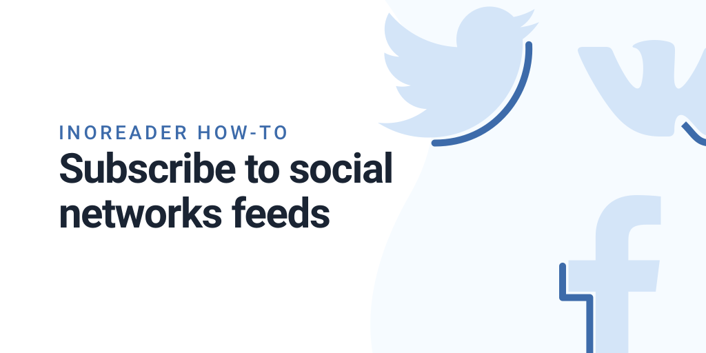 Inoreader How-to: Subscribe to social networks feeds