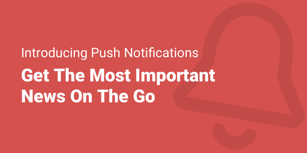 Introducing push notifications: get the most important news on the go