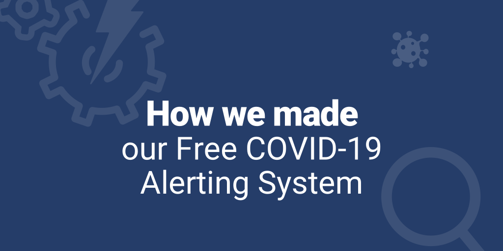 How we made our Free COVID-19 Alerting System and how you can build your own for any topic