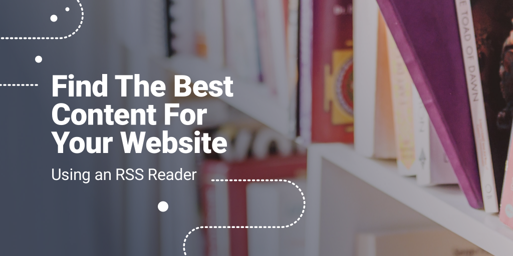 Find The Best Content For Your Website Using an RSS Reader