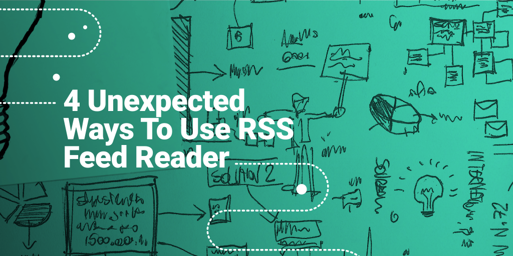 4 Unexpected Ways To Use RSS Feed Reader