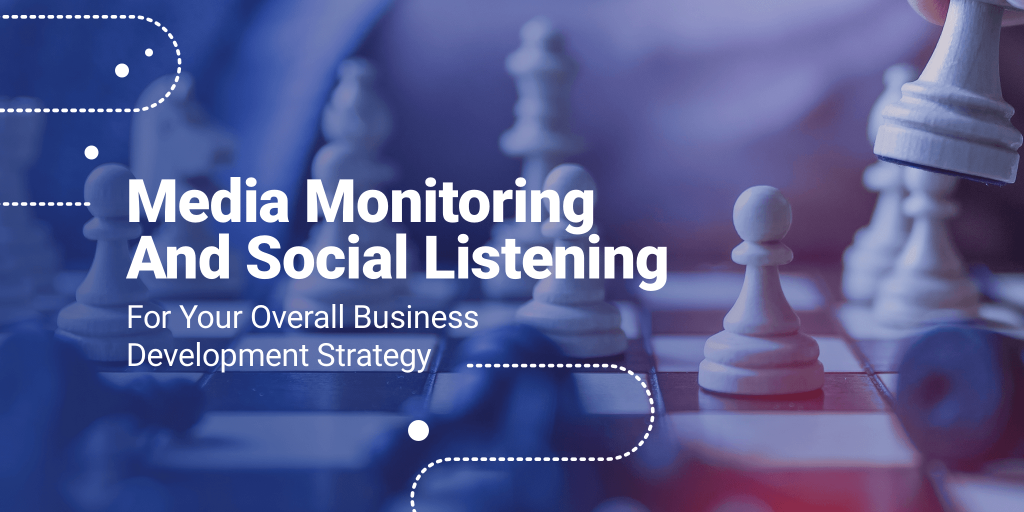 Media Monitoring And Social Listening For Your Overall Business Development Strategy