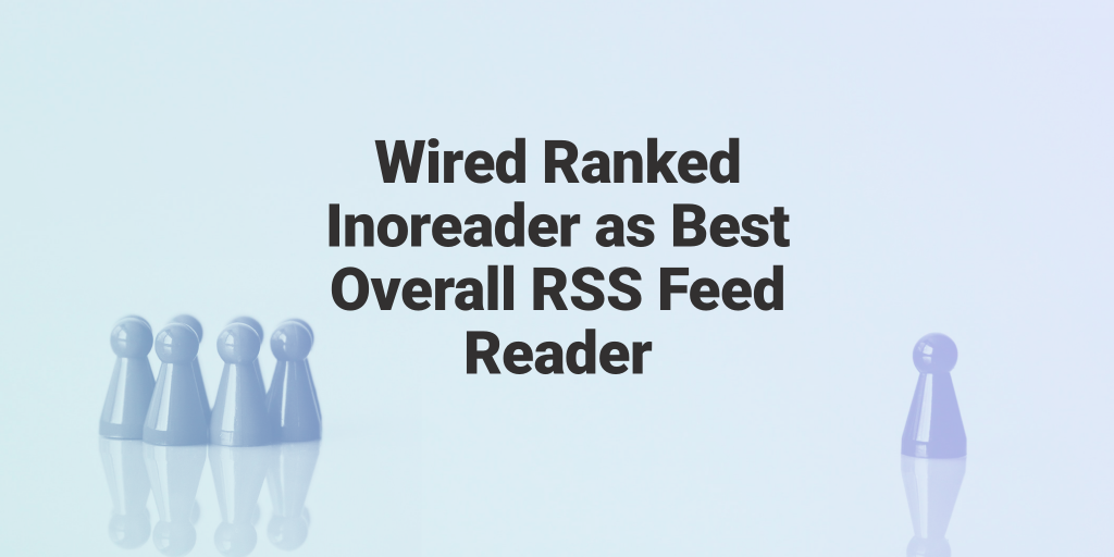 Wired Ranked Inoreader as Best Overall RSS Feed Reader
