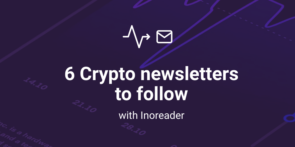 6 crypto newsletters to follow with Inoreader