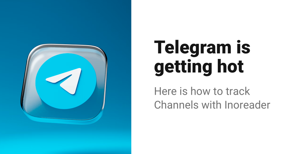 Telegram is getting hot: Here is how to track Channels with Inoreader
