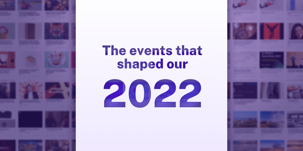 The events that shaped our 2022