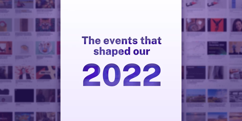 The events that shaped our 2022