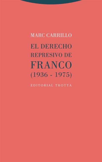 Portada de 'El derecho represivo de Franco. 1936-1975', de Marc Carrillo. EDITORIAL TROTTA