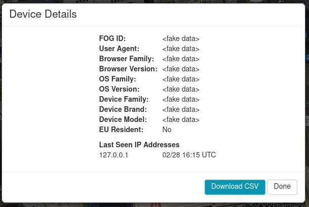A modal window titled "Device Details" that contains several fields about a device, such as "FOG ID", "User Agent", "OS Version", "Device Model", "EU Resident", and "Last Seen IP Adresses". All of the fields contain fake data.