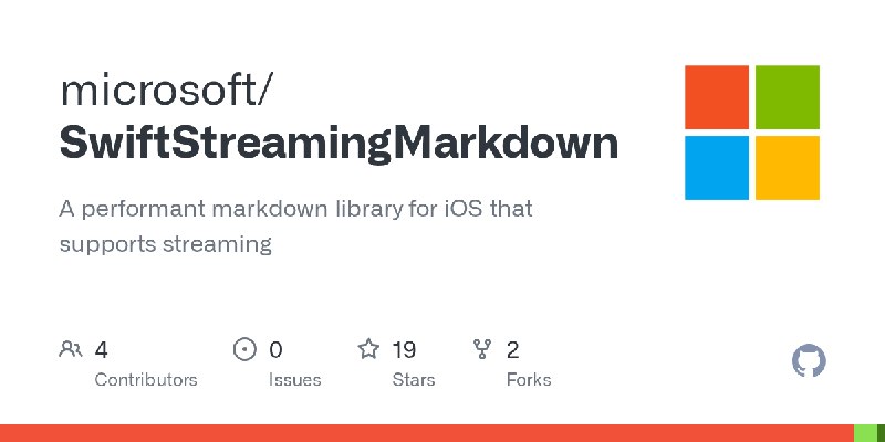 微軟開源 iOS 流式 Markdown 渲染庫 SwiftStreamingMarkdown