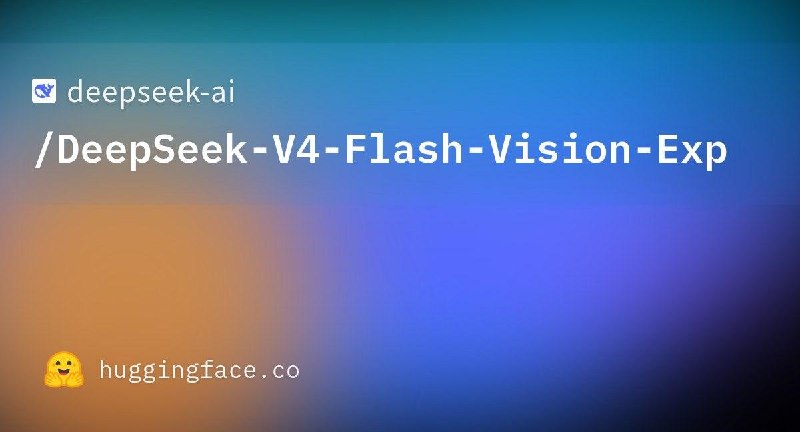 DeepSeek 發布 DeepSeek-V4-Flash-Vision-Exp 權重